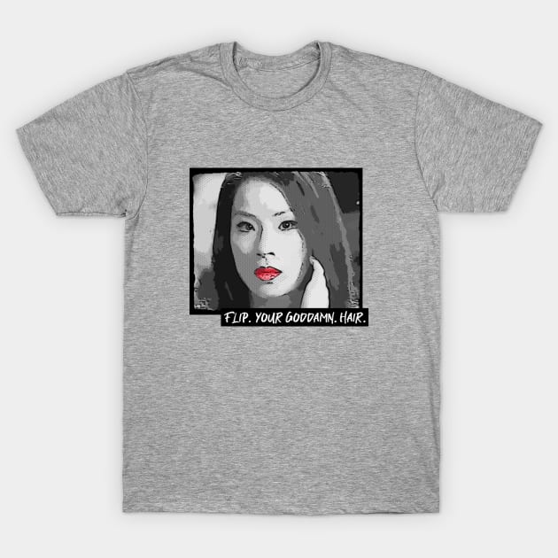 Lucy Liu: Flip Your GD Hair T-Shirt by LiunaticFringe